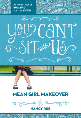 You Can't Sit With Us (An Honest Look at Bullying from the Victim) by Nancy N. Rue, 9781400323715