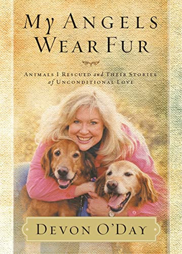 My Angels Wear Fur (Animals I Rescued and Their Stories of Unconditional Love) by Devon O'Day, 9781401605230
