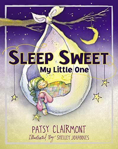 Sleep Sweet, My Little One by Patsy Clairmont, Shelley Johannes, 9781400324019 Sleep Sweet, My Little One by Patsy Clairmont, Shelley Johannes, 9781400324019