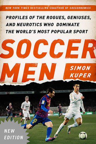 Soccer Men (Profiles of the Rogues, Geniuses, and Neurotics Who Dominate the World's Most Popular Sport) by Simon Kuper, 9781568584584