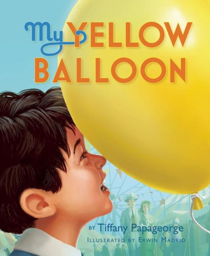 My Yellow Balloon by Tiffany Papageorge, Erwin Madrid, 9780990337003