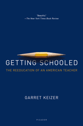 Getting Schooled (The Reeducation of an American Teacher) by Garret Keizer, 9781250069382