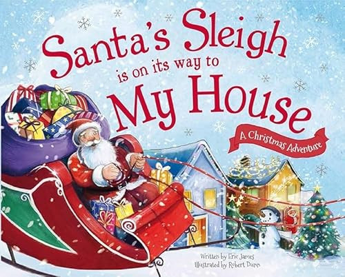Santa's Sleigh Is on Its Way to My House (A Christmas Adventure) by Eric James, Robert Dunn, 9781492627401