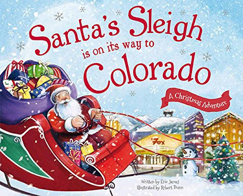 Santa's Sleigh Is on Its Way to Colorado (A Christmas Adventure) by Eric James, Robert Dunn, 9781492627562