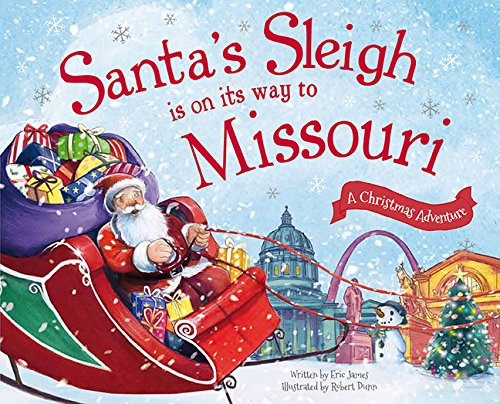 Santa's Sleigh Is on Its Way to Missouri (A Christmas Adventure) by Eric James, Robert Dunn, 9781492627593
