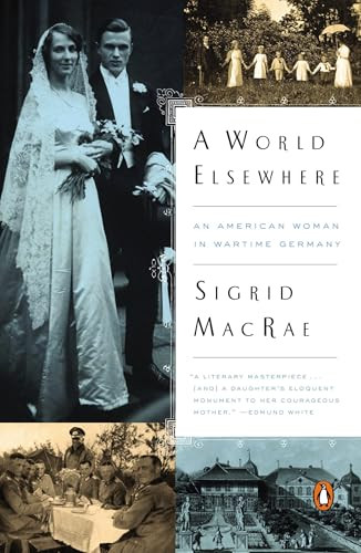 A World Elsewhere (An American Woman in Wartime Germany) by Sigrid MacRae, 9780143127482