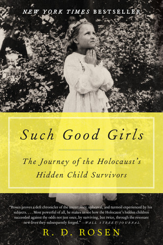 Such Good Girls (The Journey of the Holocaust's Hidden Child Survivors) - 9780062297112 by R. D. Rosen, 9780062297112 Such Good Girls (The Journey of the Holocaust's Hidden Child Survivors) - 9780062297112 by R. D. Rosen, 9780062297112
