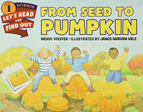 From Seed to Pumpkin (A Fall Book for Kids) by Wendy Pfeffer, James Graham Hale, 9780062381859