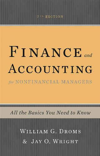 Finance and Accounting for Nonfinancial Managers (All the Basics You Need to Know) by William G. Droms, Jay O. Wright, 9780465078981