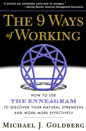 The 9 Ways of Working (How to Use the Enneagram to Discover Your Natural Strengths and Work More Effectively) by Michael J. Goldberg, 9781569246887