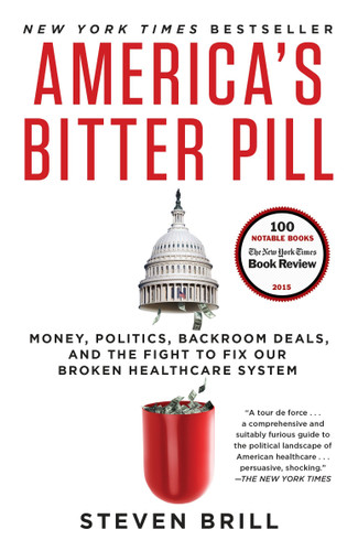 America's Bitter Pill (Money, Politics, Backroom Deals, and the Fight to Fix Our Broken Healthcare System) by Steven Brill, 9780812986686