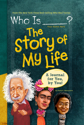 Who Is (Your Name Here)?: The Story of My Life (A Journal for You, by You) by Paula K. Manzanero, Who HQ, Nancy Harrison, 9780448487151
