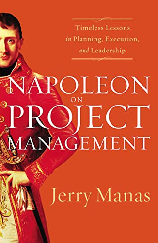 Napoleon on Project Management (Timeless Lessons in Planning, Execution, and Leadership) by Jerry Manas, 9781595552433