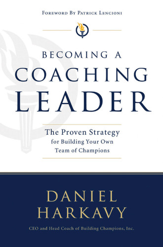 Becoming a Coaching Leader (The Proven System for Building Your Own Team of Champions) by Daniel S. Harkavy, 9781595559753