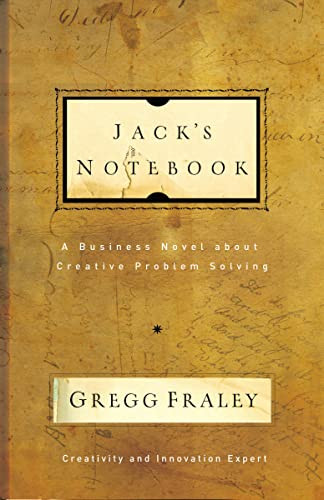 Jack's Notebook (A business novel about creative problem solving) by Gregg Fraley, 9781595552471