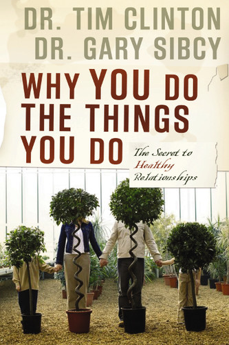 Why You Do the Things You Do (The Secret to Healthy Relationships) by Tim Clinton, Gary Sibcy, 9781591454205