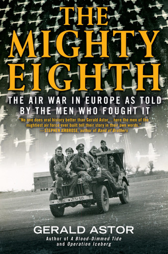 The Mighty Eighth (The Air War in Europe as Told by the Men Who Fought It) by Gerald Astor, 9780425281574