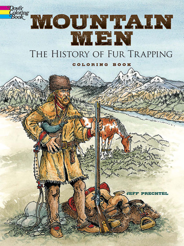 Mountain Men -- The History of Fur Trapping Coloring Book by Jeff Prechtel, 9780486799681