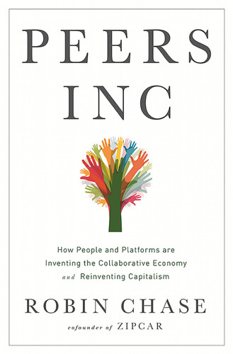 Peers Inc (How People and Platforms Are Inventing the Collaborative Economy and Reinventing Capitalism) by Robin Chase, 9781610395540
