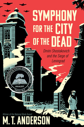 Symphony for the City of the Dead (Dmitri Shostakovich and the Siege of Leningrad) by M. T. Anderson, 9780763668181