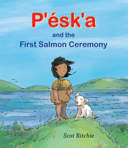 P'ésk'a and the First Salmon Ceremony by Scot Ritchie, 9781554987184