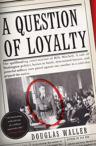 A Question of Loyalty (Gen. Billy Mitchell and the Court-Martial That Gripped the Nation) by Douglas C. Waller, 9780060505486