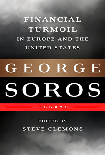 Financial Turmoil in Europe and the United States (Essays) by George Soros, 9781610391528