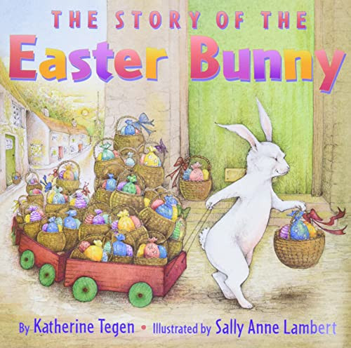 The Story of the Easter Bunny (An Easter And Springtime Book For Kids) by Katherine Tegen, Sally Anne Lambert, 9780060507114