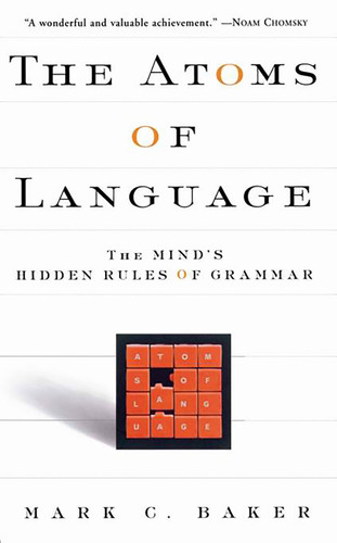 The Atoms Of Language (The Mind's Hidden Rules Of Grammar) by Mark C Baker, 9780465005222