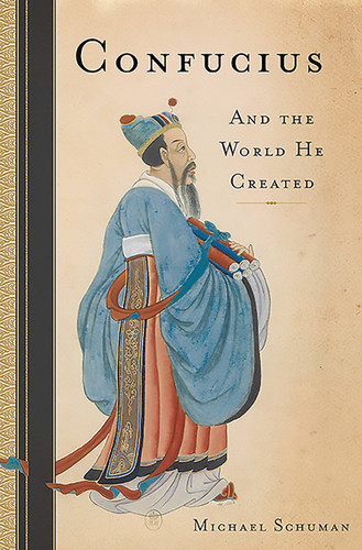 Confucius (And the World He Created) by Michael Schuman, 9780465025510