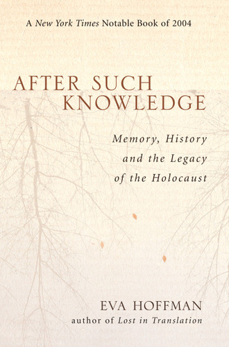 After Such Knowledge (Memory, History, and the Legacy of the Holocaust) by Eva Hoffman, 9781586483043