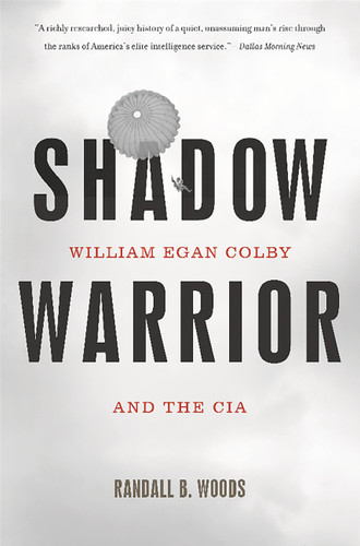 Shadow Warrior (William Egan Colby and the CIA) by Randall B. Woods, 9780465054985