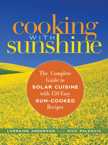 Cooking with Sunshine (The Complete Guide to Solar Cuisine with 150 Easy Sun-Cooked Recipes) by Lorraine Anderson, Rick Palkovic, 9781569243008