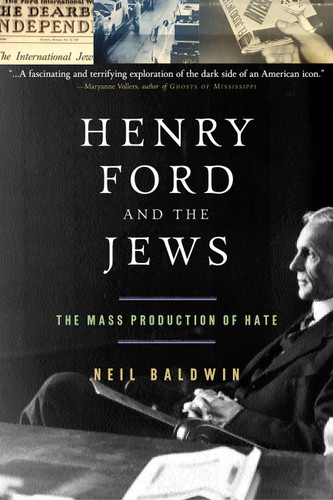 Henry Ford and the Jews (The Mass Production Of Hate) by Neil Baldwin, 9781586481636