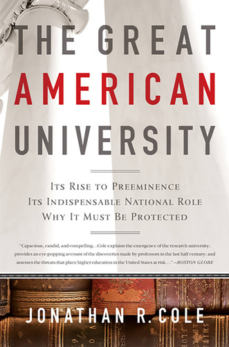 The Great American University (Its Rise to Preeminence, Its Indispensable National Role, Why It Must Be Protected) by Jonathan R Cole, 9781610390972