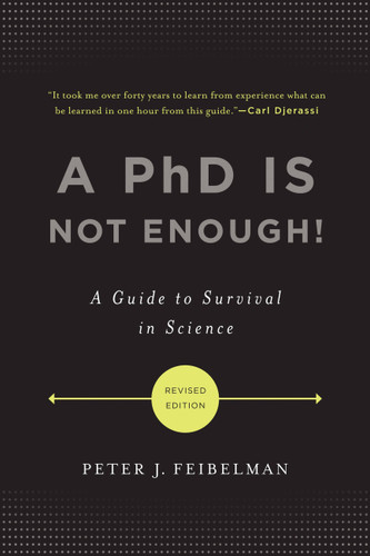 A PhD Is Not Enough! (A Guide to Survival in Science) by Peter J. Feibelman, 9780465022229