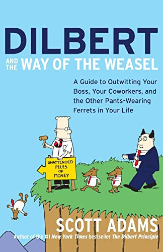 Dilbert and the Way of the Weasel (A Guide to Outwitting Your Boss, Your Coworkers, and the Other Pants-Wearing Ferrets in Your Life) by Scott Adams, 9780060521493