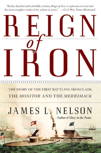 Reign of Iron (The Story of the First Battling Ironclads, the Monitor and the Merrimack) by James L. Nelson, 9780060524043 Reign of Iron (The Story of the First Battling Ironclads, the Monitor and the Merrimack) by James L. Nelson, 9780060524043