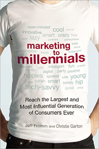 Marketing to Millennials (Reach the Largest and Most Influential Generation of Consumers Ever) by Jeff Fromm, Christie Garton, 9780814433225