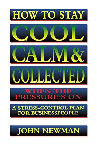 How to Stay Cool, Calm and   Collected When the Pressure's On (A Stress-Control Plan for Business People) by Judith Newman, 9780814400401