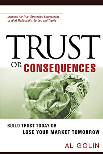 Trust or Consequences (Build Trust Today or Lose Your Market Tomorrow) by Al GOLIN, 9780814473887