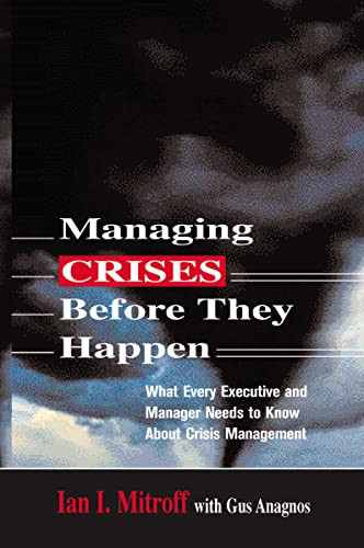 Managing Crises Before They Happen (What Every Executive and Manager Needs to Know about Crisis Management) by Ian I. Mitroff, Gus ANAGNOS, 9780814473283