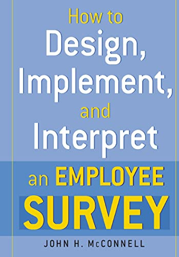 How to Design, Implement, and Interpret and Employee Survey by John McConnell, 9780814473382
