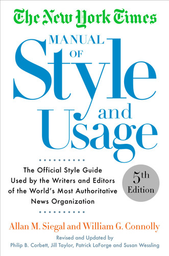 The New York Times Manual of Style and Usage, 5th Edition by Allan M. Siegal, William Connolly, 9781101905449