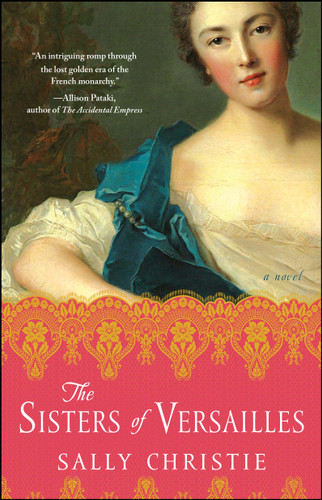 The Sisters of Versailles (A Novel) by Sally Christie, 9781501102967