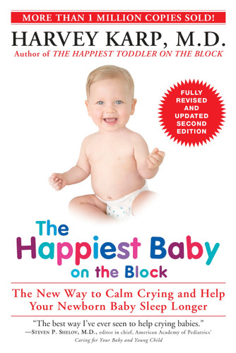 The Happiest Baby on the Block; Fully Revised and Updated Second Edition (The New Way to Calm Crying and Help Your Newborn Baby Sleep Longer) by Harvey Karp, M.D., 9780553393231