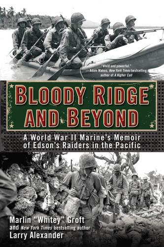 Bloody Ridge and Beyond (A World War II Marine's Memoir of Edson's Raiders in the Pacific) by Marlin Groft, Larry Alexander, 9780425273012