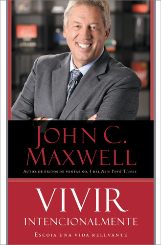 Vivir Intencionalmente (Escoja una vida relevante) (Spanish Edition) by John C. Maxwell, 9781455548187
