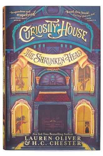 Curiosity House: The Shrunken Head by Lauren Oliver, H. C. Chester, Benjamin Lacombe, 9780062270818