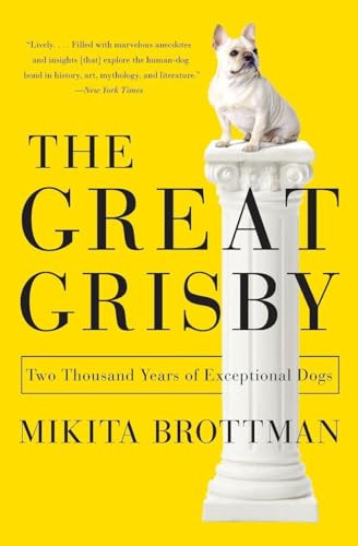 The Great Grisby (Two Thousand Years of Exceptional Dogs) by Mikita Brottman, 9780062304629